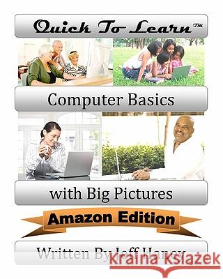 Quick To Learn Computer Basics with Big Pictures Amazon Edition Haney, Jeff T. 9781461185604 Createspace - książka