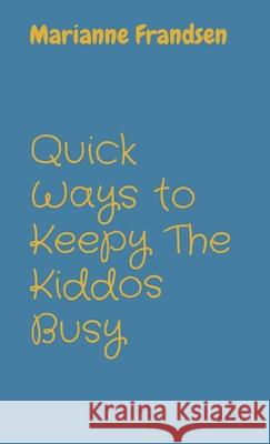 Quick Ways to Keepy The Kiddos Busy Marianne Frandsen 9798330255214 Bonkers Kids - książka