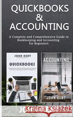 QuickBooks & Accounting: A Complete and Comprehensive Guide to Bookkeeping and Accounting for Beginners John Kent 9781951345587 Novelty Publishing LLC - książka