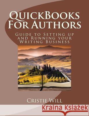 QuickBooks For Authors: Guide to Setting up and Running your Writing Business Will, Cristie 9781530275939 Createspace Independent Publishing Platform - książka