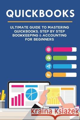 Quickbooks: Ultimate Guide to Mastering QuickBooks, Step by Step Bookkeeping & Accounting for Beginners Andy Cooper 9781703725988 Independently Published - książka