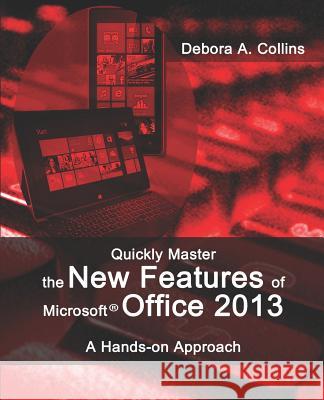 Quickly Master the New Features of Microsoft Office 2013: A Hands-on Approach Collins, Debora A. 9781481243445 Createspace - książka