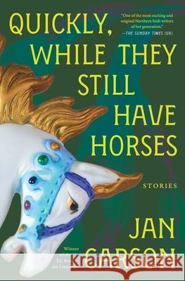 Quickly, While They Still Have Horses: Stories Jan Carson 9781668056615 Scribner Book Company - książka