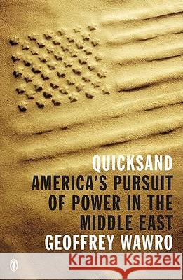 Quicksand: America's Pursuit of Power in the Middle East Geoffrey Wawro 9780143118831 Penguin Books - książka