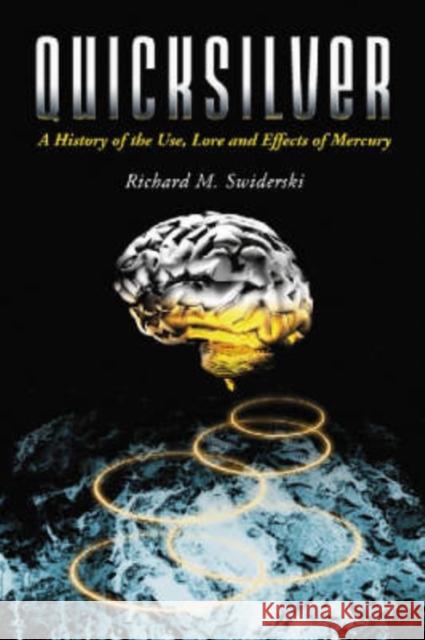 Quicksilver: A History of the Use, Lore and Effects of Mercury Swiderski, Richard M. 9780786435968 McFarland & Company - książka