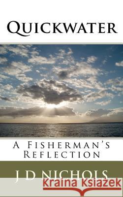 Quickwater: A Fisherman's Reflection J. D. Nichols 9781456528683 Createspace - książka