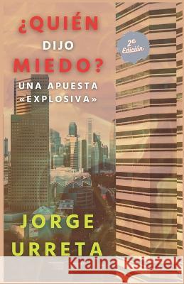 ?Quien dijo miedo?: Una apuesta explosiva Jorge Urreta   9788409496068 Jorge Urreta - książka