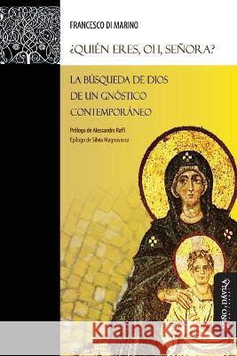 ?Quien eres, oh, Senora?: La busqueda de Dios de un gnostico contemporaneo Alessandro Raffi Silvia Magnavacca Francesco Di Marino 9788419830166 Mino y Davila Editores - książka