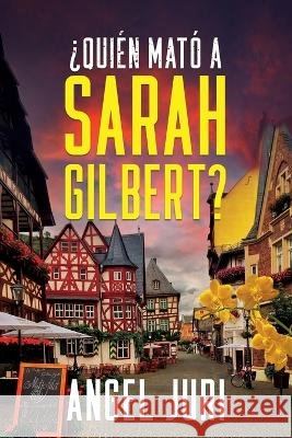 ?Quien mato a Sarah Gilbert? Angel Juri   9798836947941 Independently Published - książka