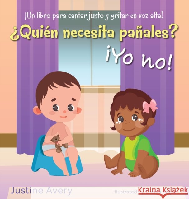 ¿Quién necesita pañales? ¡Yo no!: ¡Un libro para cantar junto y gritar en voz alta! Avery, Justine 9781638821274 Suteki Creative - książka