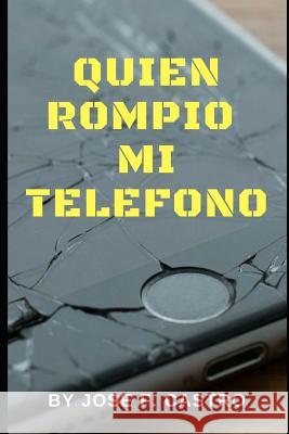 Quien Rompio Mi Telefono Jose F Castro, Jose F Castro 9781719993050 Independently Published - książka