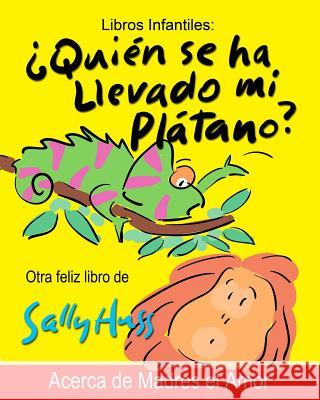 Quien Se Ha Llevado Mi Platano Sally Huss 9780692617694 Huss Publishing - książka