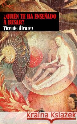 Quien te ha ensenado a besar? Alvarez De La Viuda, Vicente 9781523228898 Createspace Independent Publishing Platform - książka
