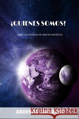 ¿Quienes Somos?: Sobre Los Misterios de Nuestra Existencia Carvalho, Abdenal 9781006916106 Blurb - książka
