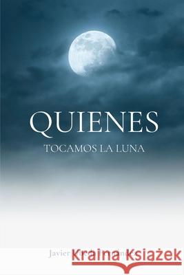 Quienes Tocamos la Luna Javier Úbeda Fernández 9781499592085 Createspace Independent Publishing Platform - książka