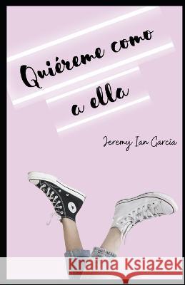 Quiereme como a ella Jeremy Ian Garcia   9798387434587 Independently Published - książka