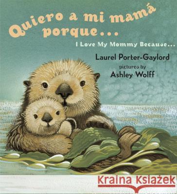 Quiero a mi Mama Porque.../ I Love My Mommy Because... Laurel Porter-Gaylord Ashley Wolff 9780525472483 Dutton Children's Books - książka