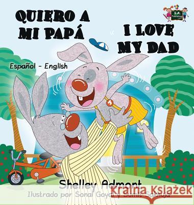 Quiero a mi Papá I Love My Dad: Spanish English Bilingual Book Admont, Shelley 9781772685787 S.a Publishing - książka