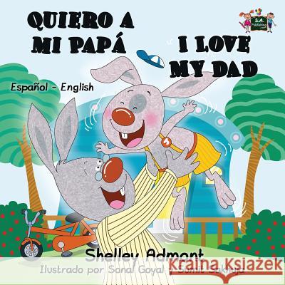Quiero a mi Papá I Love My Dad: Spanish English Bilingual Edition Admont, Shelley 9781772683547 S.a Publishing - książka