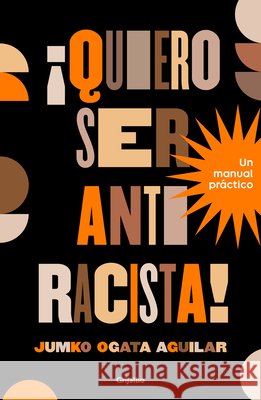 Quiero Ser Antiracista!. Un Manual Pr?ctico / I Want to Be an Anti-Racist! a Practical Guide Jumko Ogat 9786073861809 Grijalbo - książka