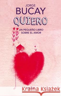 Quiero: Un Pequeño Libro Sobre El Amor Bucay, Jorge 9786075276526 Oceano - książka