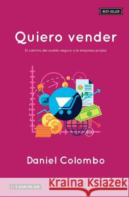 Quiero Vender: El Camino del Sueldo Seguro a la Empresa Propia Daniel Colombo 9789871882595 Hojas del Sur - książka