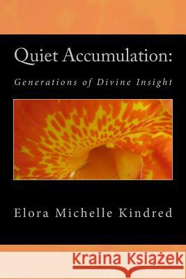 Quiet Accumulation: Generations of Divine Insight Elora Michelle Kindred Erma D. Kindred 9781478111849 Createspace - książka