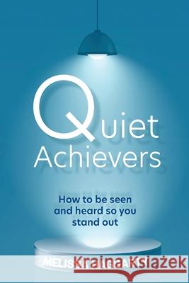 Quiet Achievers: How to be seen and heard so you stand out Melissa Haggarty 9781925370904 Global Publishing Group - książka