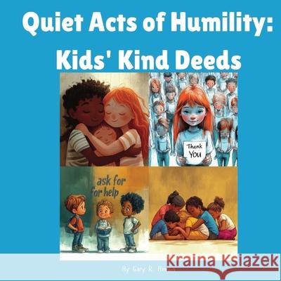 Quiet Acts of Humility: Kids' Kind Deeds Gary R. Brown Pleaseletthemknow L 9781964580128 Pleaseletthemknow, L.L.C - książka