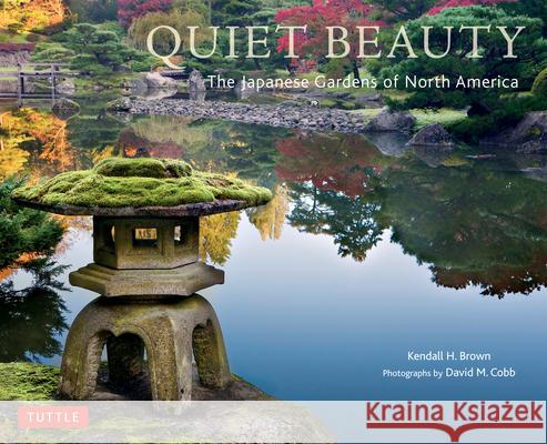 Quiet Beauty: The Japanese Gardens of North America Brown, Kendall H. 9784805311950 Tuttle Publishing - książka
