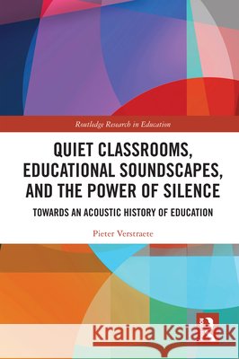 Quiet Classrooms, Educational Soundscapes, and the Power of Silence: Towards an Acoustic History of Education Pieter (KU Leuven, Belgium) Verstraete 9781032703053 Taylor & Francis Ltd - książka