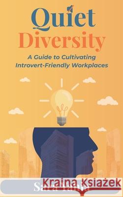 Quiet Diversity: A Guide to Cultivating Introvert-Friendly Workplaces Sara Yahia 9798869890863 Independently Published - książka