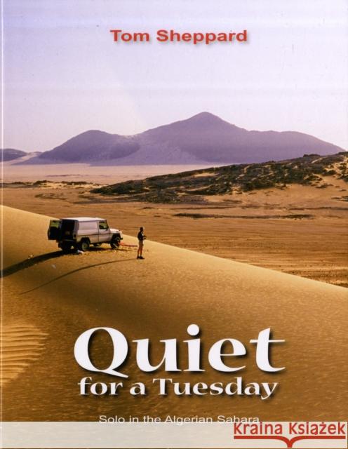 Quiet for a Tuesday: Solo in the Algerian Sahara Tom Sheppard 9780953232451 Desert Winds Publishing - książka