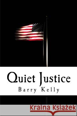 Quiet Justice Barry Kelly 9781546957416 Createspace Independent Publishing Platform - książka