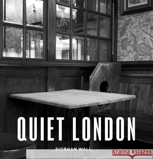 Quiet London: updated edition Siobhan Wall 9780711276246 Frances Lincoln Publishers Ltd - książka