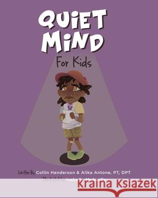 Quiet Mind for Kids: Tools to Calm Nerves and Create Confidence Alika Antone, Collin Henderson, Isabelle McAnally 9798544524175 Independently Published - książka