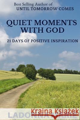 Quiet Moments with God: 21 Days of Positive Inspiration Adele Brinkley D. D. Wright Ladonna Marie 9781725169135 Createspace Independent Publishing Platform - książka