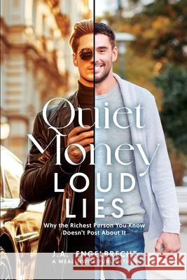 Quiet Money, Loud Lies: Why the Richest Person You Know Doesn't Post About It Ja Engelbrecht 9781997459767 Wealthwise Publications - książka