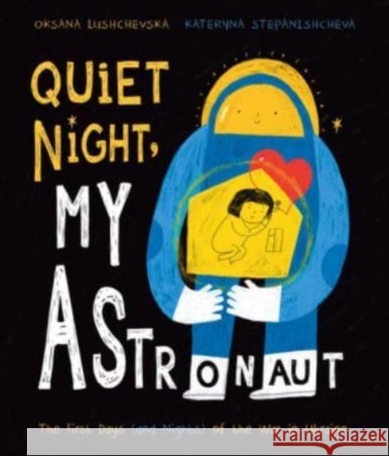 Quiet Night, My Astronaut: The First Days (and Nights) of the War in Ukraine Lushchevska, Oksana 9781668936818 Tilbury House Publishers - książka