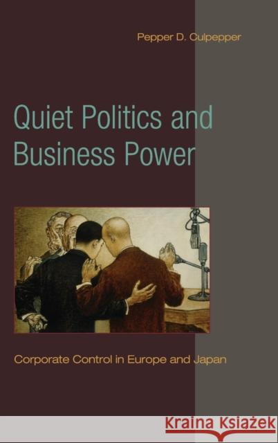 Quiet Politics and Business Power: Corporate Control in Europe and Japan Culpepper, Pepper D. 9780521118590  - książka