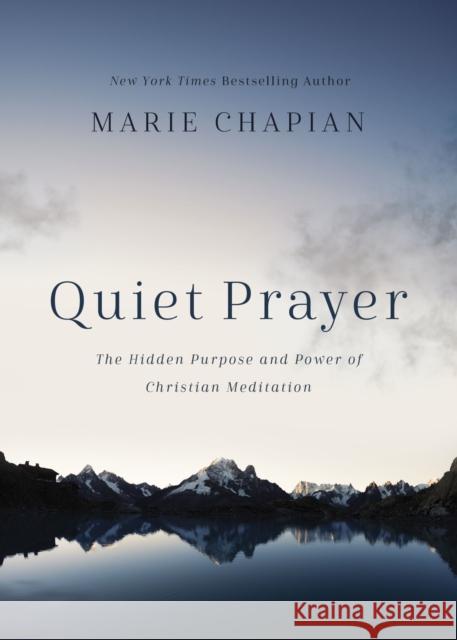 Quiet Prayer: The Hidden Purpose and Power of Christian Meditation Marie Chapian 9781400212750 Thomas Nelson - książka