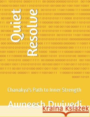 Quiet Resolve: Chanakya's Path to Inner Strength Awneesh Dwivedi 9798328998420 Independently Published - książka