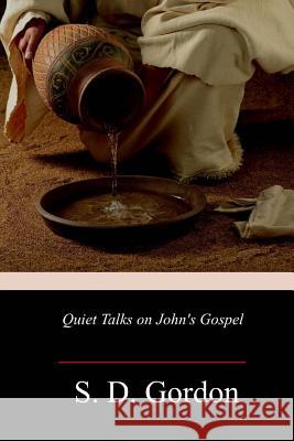 Quiet Talks on John's Gospel S. D. Gordon 9781983962820 Createspace Independent Publishing Platform - książka