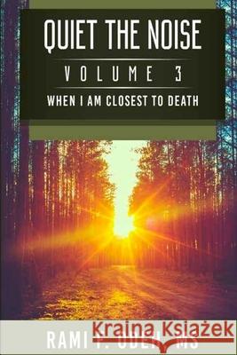 Quiet The Noise: When I am Closest To Death Odeh, Rami F. 9781545061886 Createspace Independent Publishing Platform - książka