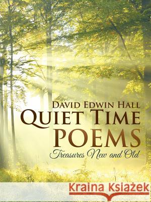 Quiet Time Poems: Treasures New and Old Hall, David Edwin 9781496950956 Authorhouse - książka