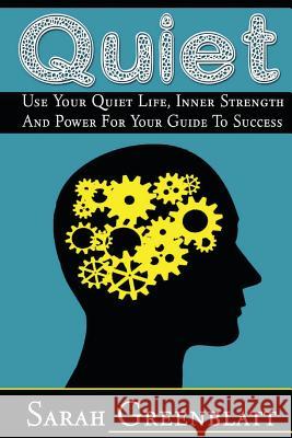 Quiet: Use Your Quiet Life, Inner Strength and Power For Your Guide To Success Greenblatt, Sarah 9780615910000 Wos Worldwide Brands - książka