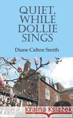 Quiet, While Dollie Sings Diane Calton Smith 9781785077449 New Generation Publishing - książka