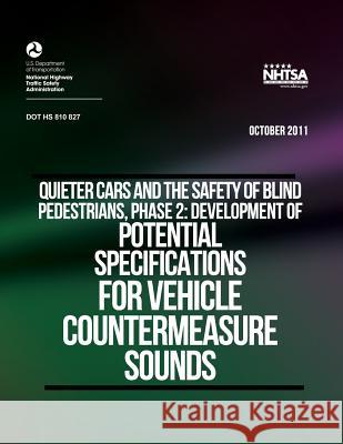 Quieter Cars and the Safety of Blind Pedestrians, Phase 2: Development of Potential Specifications for Vehicle Countermeasure Sounds U. S. Department of Transportation 9781494274504 Createspace - książka