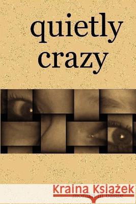 Quietly Crazy Monika Basile 9781435711402 Lulu.com - książka