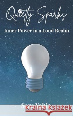 Quietly Sparks: Inner Power in a Loud Realm Sara Yahia 9798867248284 Independently Published - książka